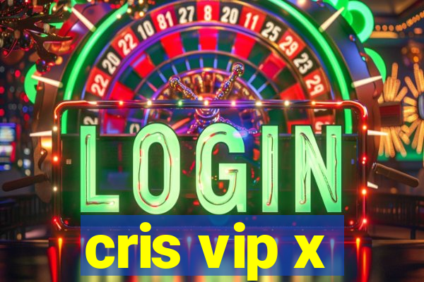 cris vip x